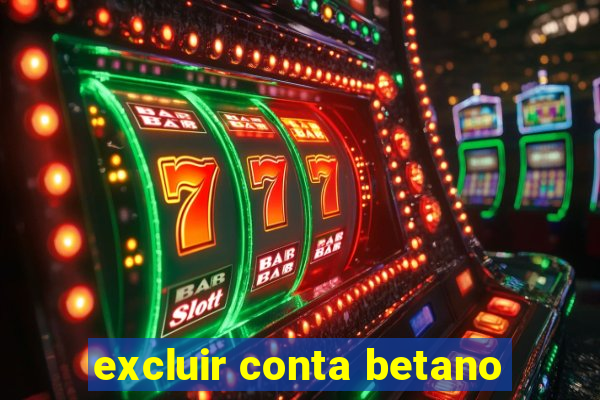 excluir conta betano